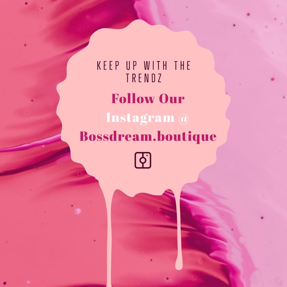 Follow us @ Bossdream.Boutique on instagram!